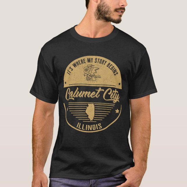 Calumet City Illinois It's Where my story begins T-Shirt (Front)