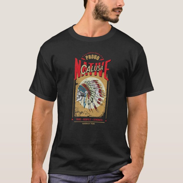 Calusa Native American Indian Warrior Tribe Proud  T-Shirt (Front)