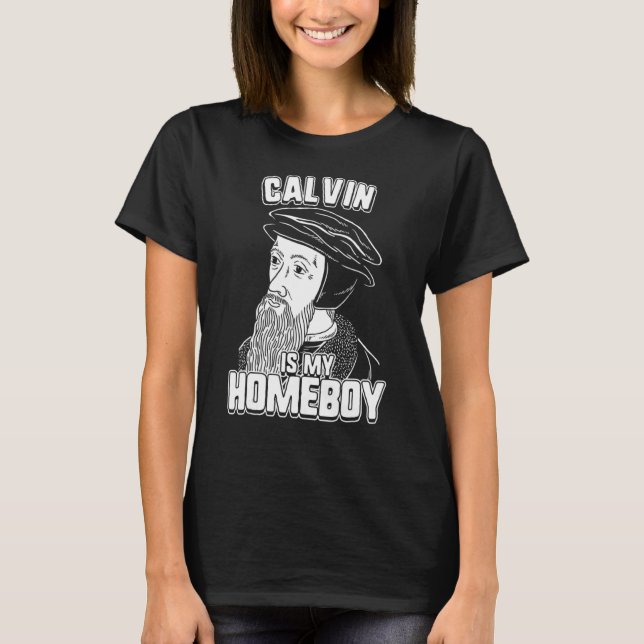 Calvin Is My Homeboy  John Calvin Tee (Front)