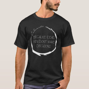 Calvinistic Because Dead Men Don't Make Decisions T-Shirt