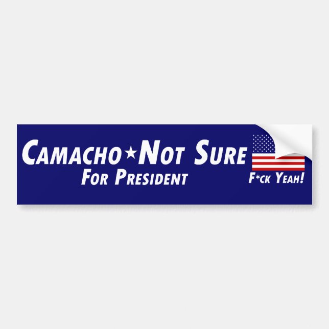 Camacho-Not Sure for President Bumper Sticker (Front)
