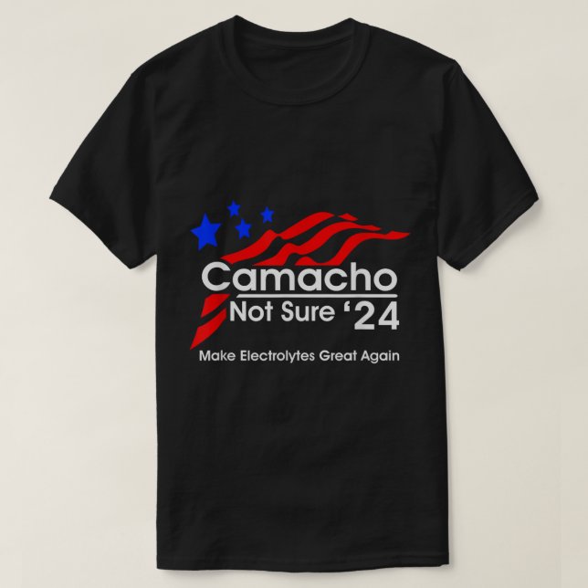 camacho-not-sure-for-president T-Shirt (Design Front)
