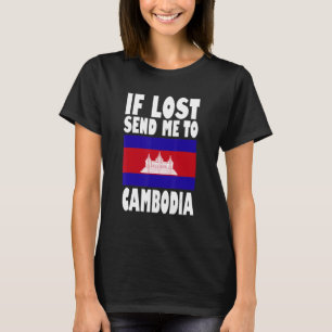 Cambodia Flag Design If lost send me to Cambodia T-Shirt