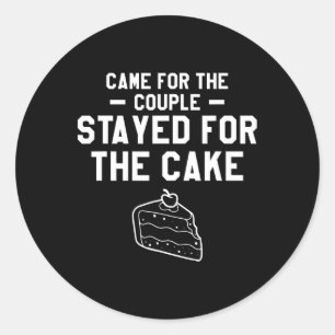 Came For The Couple Stayed For The Cake Wedding Ma Classic Round Sticker