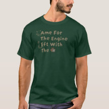 Came For The Engine Left With the Engine T-Shirt