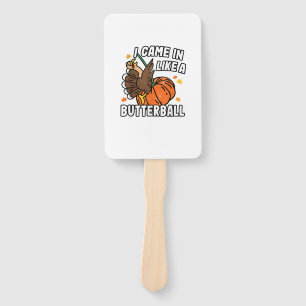 Came In Like A Butterball Funny Design Thanksgivin Hand Fan