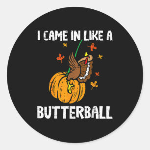 Came In Like A Butterball Funny Thanksgiving Classic Round Sticker
