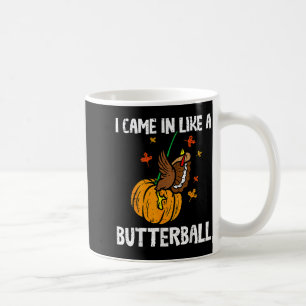 Came In Like A Butterball Funny Thanksgiving Coffee Mug