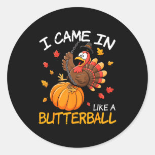 Came In Like A Butterball Funny Thanksgiving Men W Classic Round Sticker