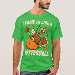 Came In Like A Butterball Funny Thanksgiving Men W T-Shirt