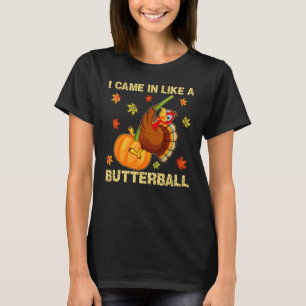 Came In Like A Butterball Thanksgiving Men Women T-Shirt