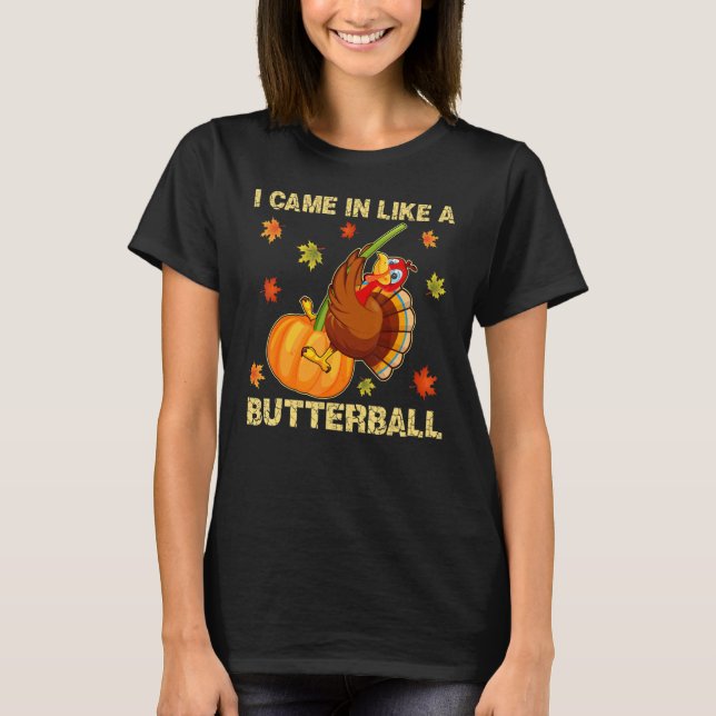 Came In Like A Butterball   Thanksgiving Men Women T-Shirt (Front)