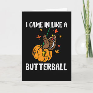 Came In Like A Butterll Funny Thanksgiving Men Wom Card