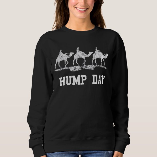 Camel Hump Day Camel Caravan Arabian Camel Animal  Sweatshirt (Front)