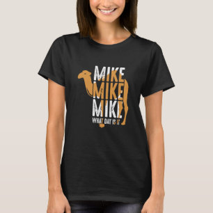 Camel Quote Mike Mike Mike What Day Is It T-Shirt