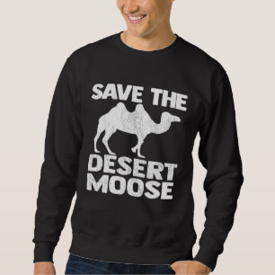Camel Save The Desert Moose Animal Joke Sweatshirt