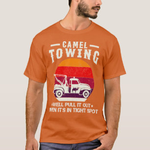 Camel Towing Company We’ll Pull It Out When It’s I T-Shirt