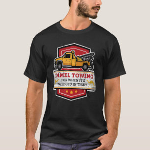 Camel Towing For When It's Wedged In Tight   Joke  T-Shirt