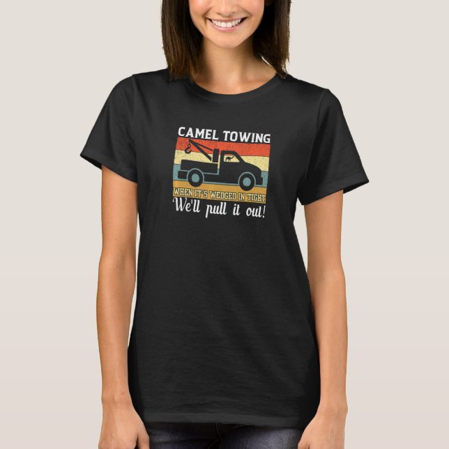 Camel Towing Retro Adult Humour When It's Wedged I T-Shirt (Front)