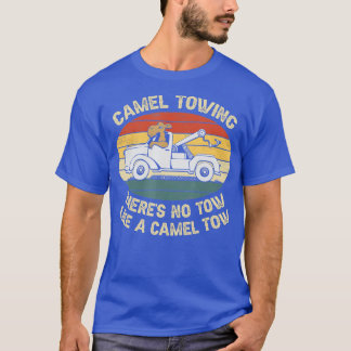 Camel Towing Theres No Tow Like A Camel Tow  T-Shirt