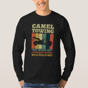 Camel Towing When It's Wedged In Tight We'll Pull T-Shirt