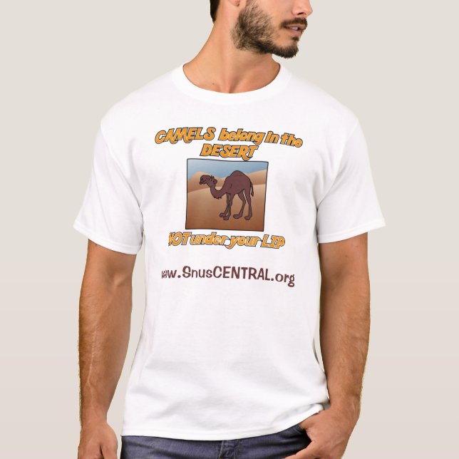 Camel's Belong in the Desert..Not Under Your Lip T-Shirt (Front)