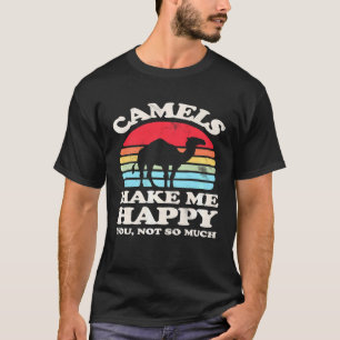 Camels Make Me Happy You Not So Much  Camel Vintag T-Shirt