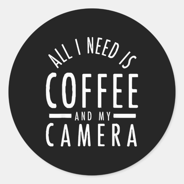 Camera &amp; Coffee - Funny Photography Quote Phot Classic Round Sticker (Front)