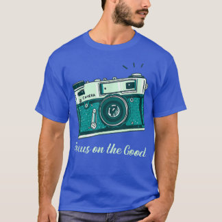 Camera Focus on the Good Photographer  T-Shirt