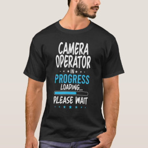 Camera Operator in Progress T-Shirt