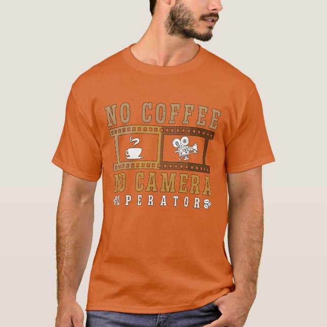 Camera Operator No Coffee No Camera Coffee Lover g T-Shirt (Front)