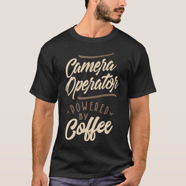 Camera Operator Powered by Coffee T-Shirt (Front)