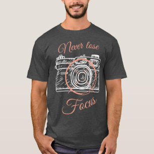 Camera Photographers Sayings Focus T-Shirt