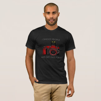 CAMERA SHIRT I SHOOT PEOPLE AND GET PAID FOR IT