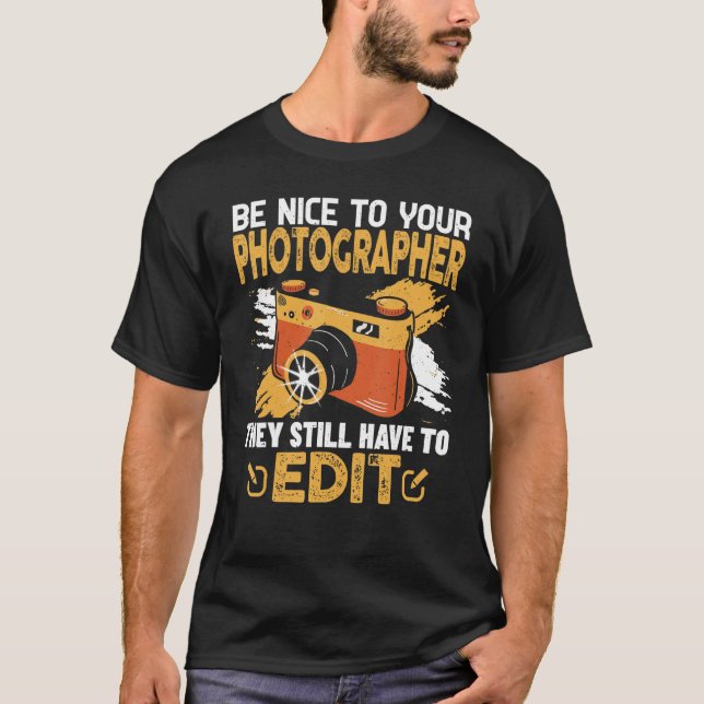 Cameraman Photography Saying  Be Very Nice To Phot T-Shirt (Front)