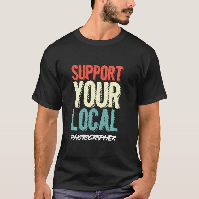 Cameraman Shutterbug Support Your Local Photograph T-Shirt (Front)