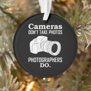 Cameras Don´T Take Photos Photographer Photography Ornament
