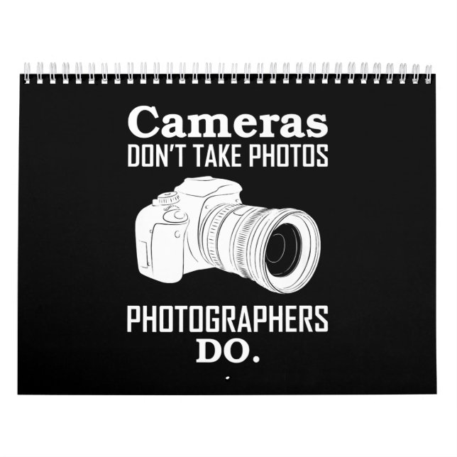 Cameras Don't Take Photos Photographer Photography Calendar (Cover)