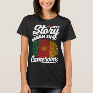 Cameroon Cameroonian Flag My Story Began In Camero T-Shirt