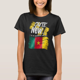 Cameroon Cameroonian Flag Proud Cute Now Until Mel T-Shirt