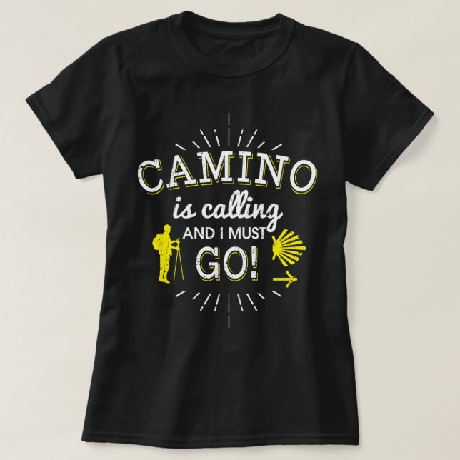 Camino Is Calling And I Must Go Camino de Santiago T-Shirt (Design Front)