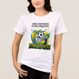 Camiseta Brasil Rumo Ao Hexa - Não Importa o Seu P Tri-Blend Shirt