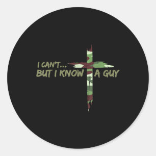 Camo Cant But I Know A Guy Jesus Cross Funny Chris Classic Round Sticker