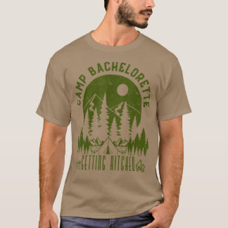 Camp Bachelorette Getting Hitched Bride Party Matc T-Shirt