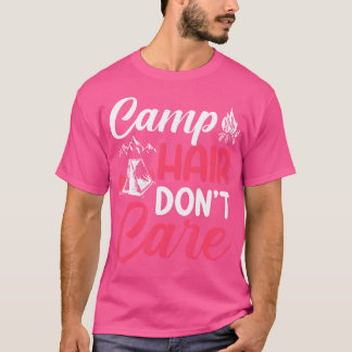 Camp Hair Dont' Care - Camping Camper Happiness Gl T-Shirt