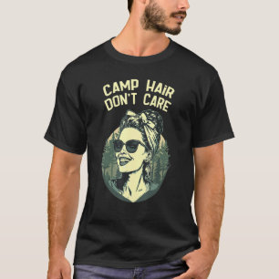 Camp Hair Don't Care Messy Camper Trailer Camping T-Shirt
