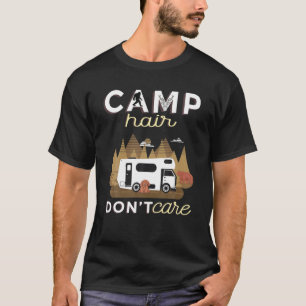 Camp Hair Don't Care RV Van Camping Saying Happy C T-Shirt