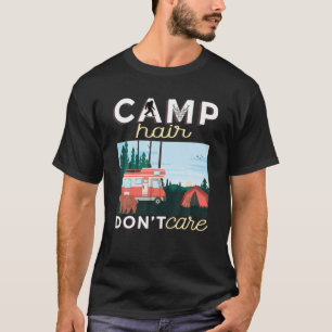Camp Hair Don't Care RV Van Camping Saying Happy C T-Shirt