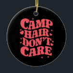 Camp Hair Don't Care Summer Camping Girls Groovy Ceramic Tree Decoration<br><div class="desc">Camp Hair Don't Care Summer Camping Girls Groovy</div>