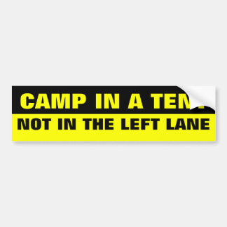 CAMP IN A TENT, NOT IN THE LEFT LANE BUMPER STICKER